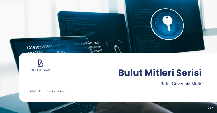 Bulut Mitleri Serisi (2/5): “Bulut Güvensiz Midir?”