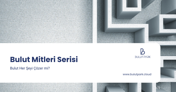 Bulut Mitleri Serisi (3/5): “Bulut Her Şeyi Çözer mi?”